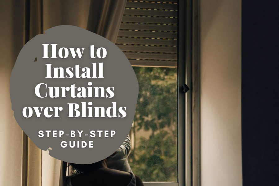 How to Install Curtains over Blinds: Step-by-Step